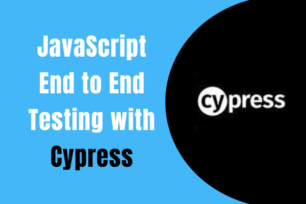 JavaScript End-To-End Testing with Cypress